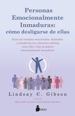 PERSONAS EMOCIONALMENTE INMADURAS COMO DESLIGARSE DE ELLAS | C, GIBSON, LINDSAY | SIRIO | 9788419685797