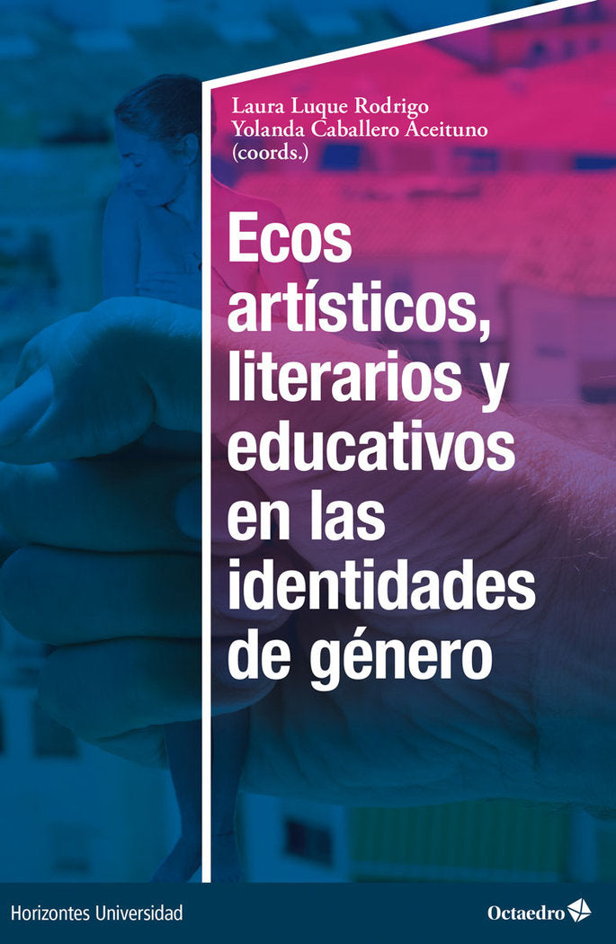 ECOS ARTISTICOS LITERARIOS Y EDUCATIVOS EN LAS IDENTIDADES | LUQUE RODRIGO, LAURA/CABALLERO ACEITUNO, | OCTAEDRO | 9788419690876 Imagen principal del producto