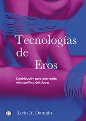 TECNOLOGIAS DE EROS | DAMIAN, LEON A, | EGALES | 9788419728265