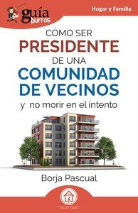 GUIABURROS COMO SER PRESIDENTE DE UNA COMUNIDAD DE VECINOS | PASCUAL, BORJA | EDITATUM | 9788419731883 Imagen principal del producto