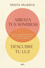 ABRAZA TUS SOMBRAS DESCUBRE TU LUZ | MUEBRA, MARIA | MONTENA | 9788419746436
