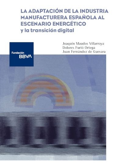 LA ADAPTACION DE LA INDUSTRIA MANUFACTURERA ESPAÑOLA AL ESCE | MAUDOS VILLARROYA, JOAQUIN/FURIO ORTEGA, | FUNDACION BILBAO VIZCAYA | 9788419751089