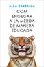 COM ENGEGAR A LA MERDA DE MANERA EDUCADA | CARDALDA, ALBA | ROSADELSVENTS | 9788419756770