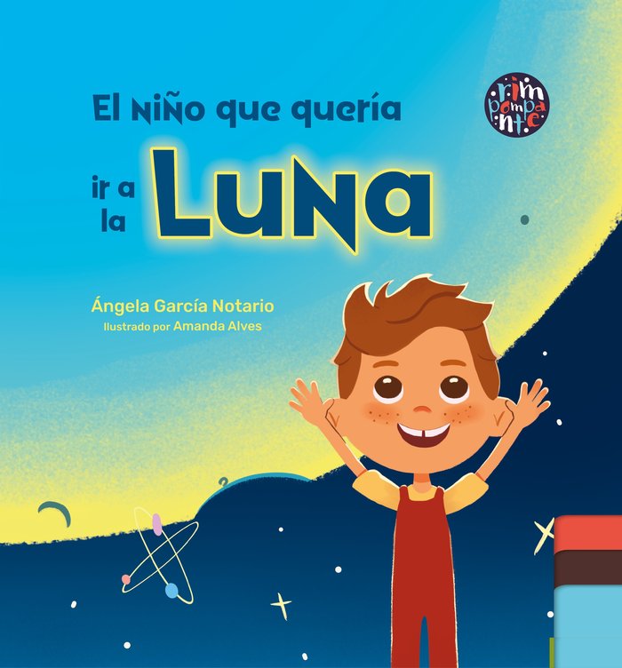 EL NIÑO QUE QUERIA IR A LA LUNA | Garcia Notario,ángela | 9788419798138 (Rimpompante,editorial)