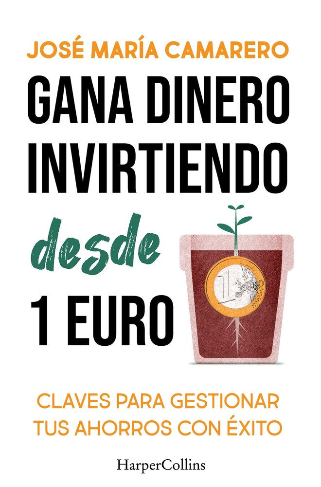 GANA DINERO INVIRTIENDO DESDE 1 EURO | CAMARERO, JOSE MARIA/CAMARERO, JOSE MARI | HARPER COLLINS | 9788419809803 Imagen principal del producto