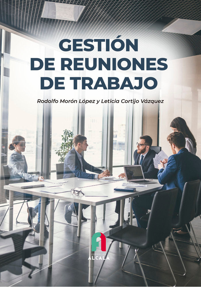 GESTION DE REUNIONES DE TRABAJO | MORON LOPEZ/CORTIJO VAZQUEZ | FORMACION ALCALA RCA | 9788419849168