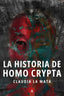 LA HISTORIA DE HOMO CRYPTA | LA MATA SORIANO,CLAUDIA | ALIAR EDICIONES | 9788419864147