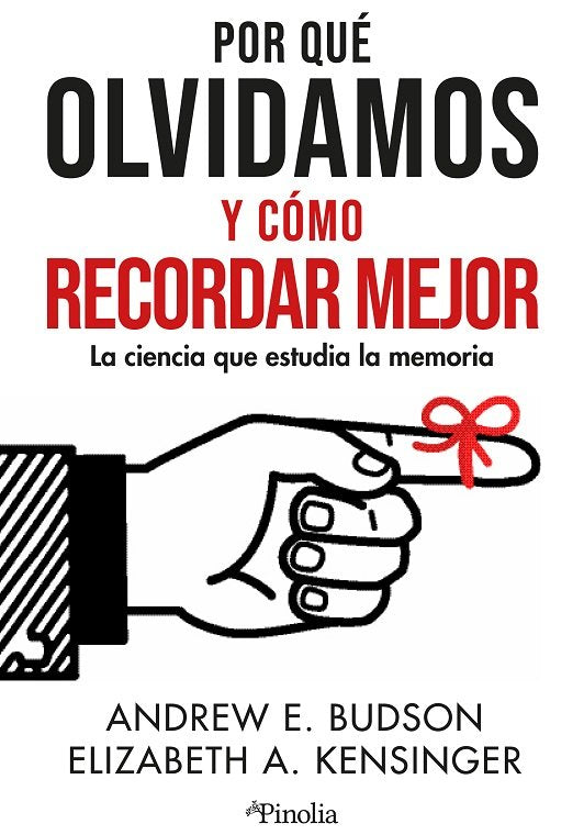 POR QUE OLVIDAMOS Y COMO RECORDAR MEJOR | BUDSON,ANDREW E/KESINGER,ELIZABETH A, | PINOLIA | 9788419878373