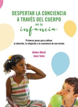 DESPERTAR LA CONCIENCIA A TRAVES DEL CUERPO EN LA INFANCIA | ALOKA MARTI/JOAN SALA | MILENIO | 9788419884473 Imagen principal del producto