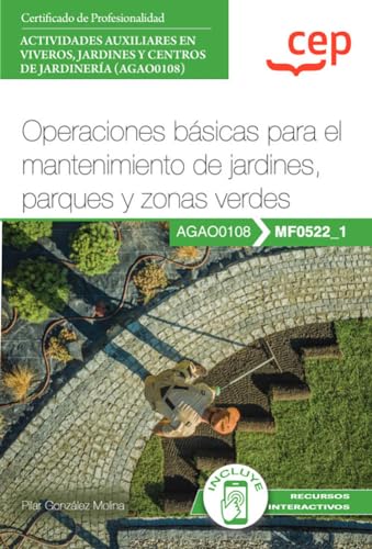 Manual. Operaciones básicas para el mantenimiento de jardines, parques y zonas verdes (MF0522_1). Certificados de profesionalidad. Actividades auxiliares en viveros, jardines y centros de jardinería (AGAO0108)