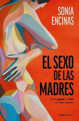 EL SEXO DE LAS MADRES | ENCINAS, SONIA | ROCA EDITORIAL | 9788419965219