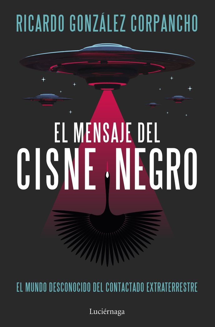 EL MENSAJE DEL CISNE NEGRO I Ricardo Gonzalez Corpancho I Luciernaga I 9788419996312