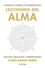 LECCIONES DEL ALMA SANANDO EL KARMA CON NUMEROLOGIA I Barra Curaqueo, Laura Danae I Luciernaga I 9788419996862