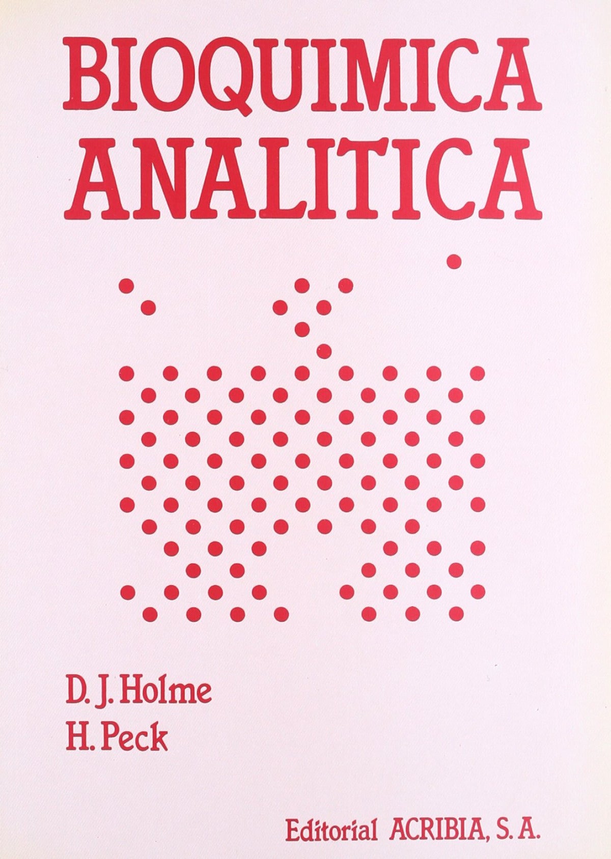 BIOQUÍMICA ANALÍTICA Holme, D. J./Peck, H. ACRIBIA 1987 - 9788420005966