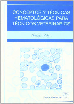 CONCEPTOS Y TECNICAS HEMATOLOGICAS PARA TECNICOS VETERINARIO - 9788420010069