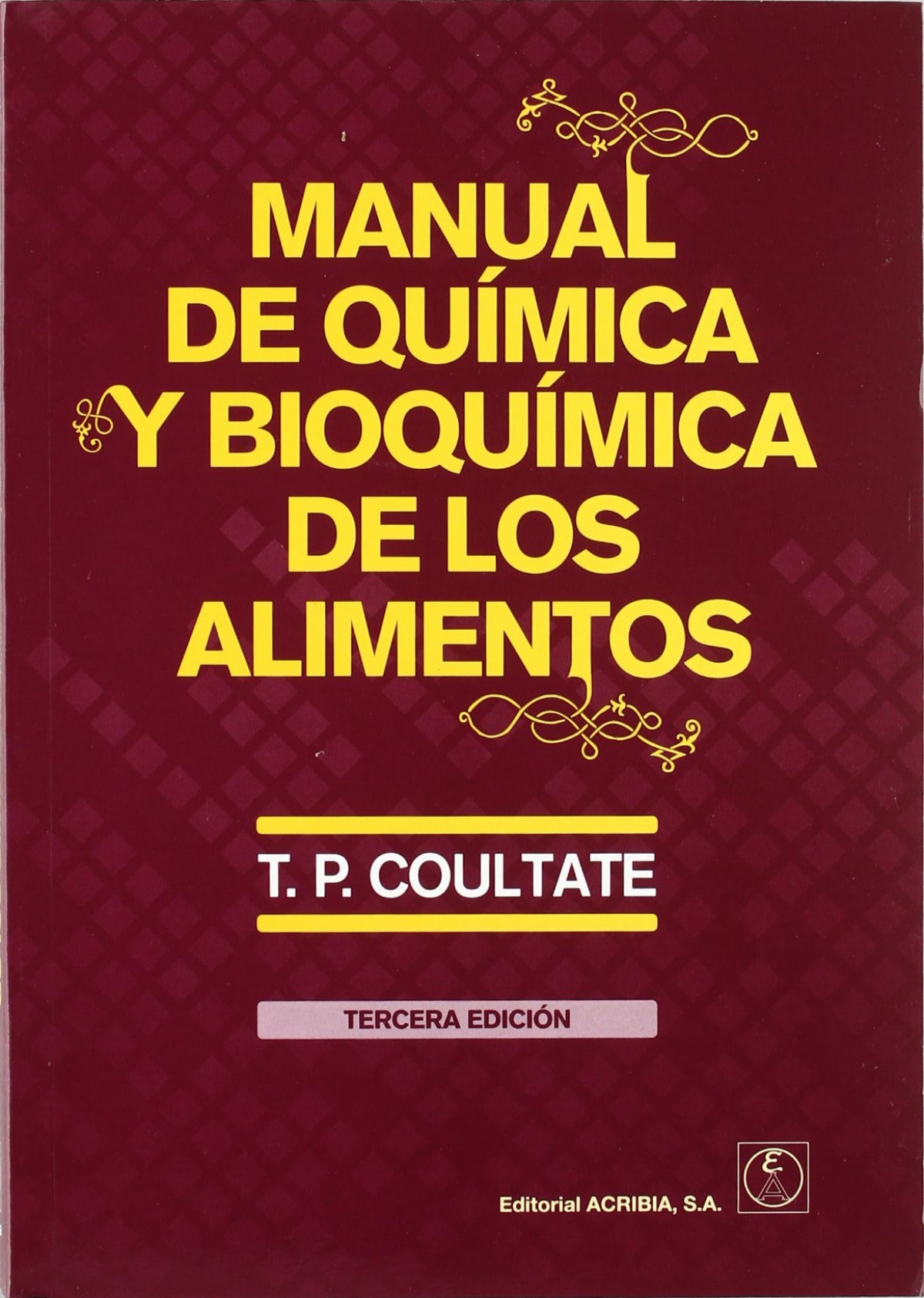 Manual de química y bioquímica de los alimentos COULTATE, T. P. South Bank University, London, UK. ACRIBIA 2007 - 9788420010892