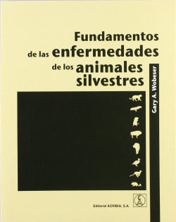 FUNDAMENTOS DE LAS ENFERMEDADES DE LOS ANIMALES SILVESTRES - 9788420011219