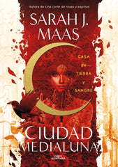 CASA DE TIERRA Y SANGRE CIUDAD MEDIALUNA | Maas,sarah J, | 9788420452883 (Alfaguara ij)