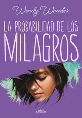 LA PROBABILIDAD DE LOS MILAGROS | Wunder,wendy | 9788420459943 (Alfaguara)