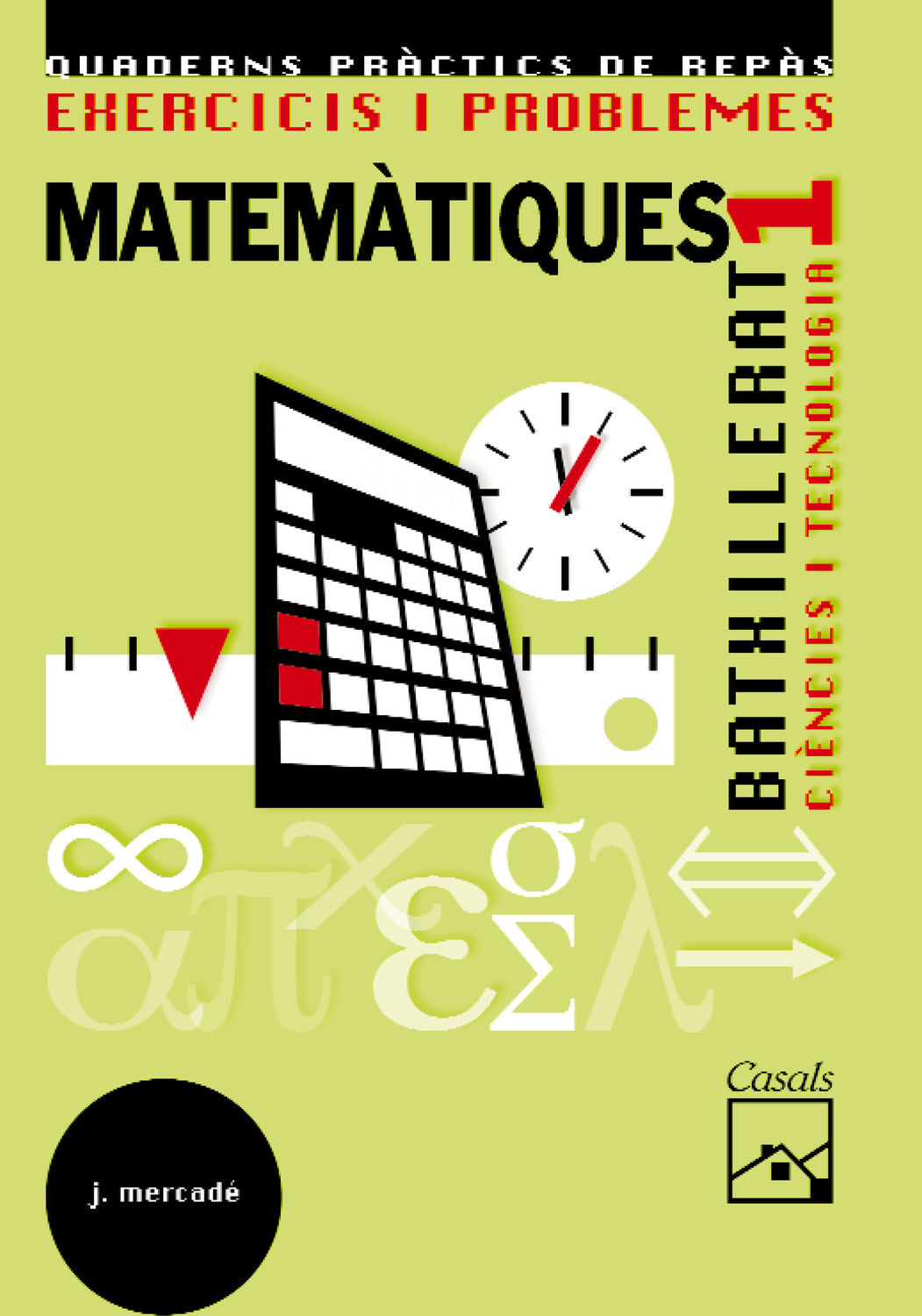 Exercicis i problemes 1. Matemàtiques. Ciències i Tecnologia Batxillerat (2008)