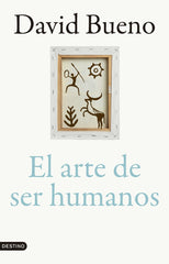 EL ARTE DE SER HUMANOS PREMIO JOSEP PLA 2025 | BUENO TORRENS, DAVID | DESTINO | 9788423366866