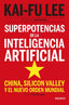 SUPERPOTENCIAS DE LA INTELIGENCIA ARTIFICIAL | LEE, KAI FU | EDICIONES DEUSTO | 9788423431311