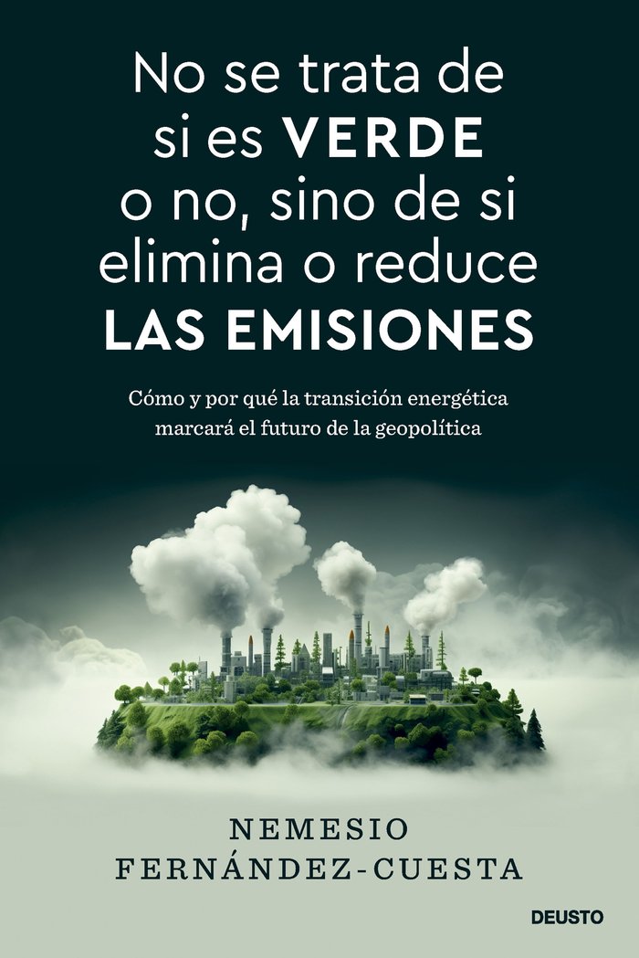 NO SE TRATA DE SI ES VERDE O NO SINO DE SI ELIMINA O REDUCE | NEMESIO FERNANDEZ-CUESTA | EDICIONES DEUSTO | 9788423437993 Imagen principal del producto