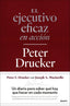EL EJECUTIVO EFICAZ EN ACCION | PETER DRUCKER | EDICIONES DEUSTO | 9788423438723