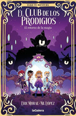 EL CLUB DE LOS PRODIGIOS 1 EL RETORNO DE LA MAGIA | Moral, Eric | 9788424675462 (La galera)