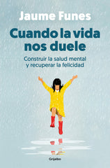 CUANDO LA VIDA NOS DUELE | FUNES,JAUME | GRIJALBO | 9788425364341
