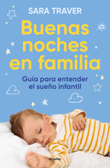 BUENAS NOCHES EN FAMILIA GUIA PARA ENTENDER EL SUEÑO INFANTI | SARA TRAVER | GRIJALBO | 9788425364419