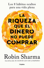 LA RIQUEZA QUE EL DINERO NO PUEDE COMPRAR | SHARMA, ROBIN | GRIJALBO | 9788425366345