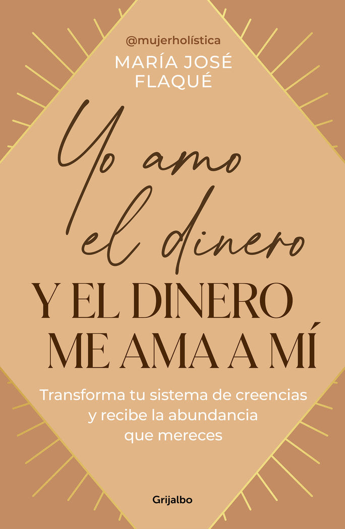 YO AMO EL DINERO Y EL DINERO ME AMA A MI | MARIA JOSE FLAQUE | GRIJALBO | 9788425367205 Imagen principal del producto