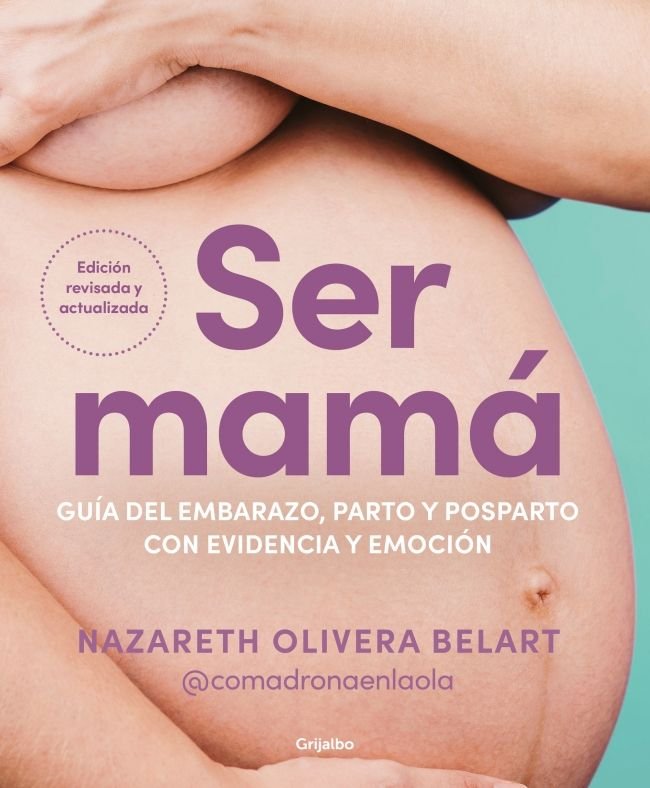 SER MAMA GUIA DE EMBARAZO PARTO Y POSPARTO CON EVIDENCIA Y Edicion actualizada y revisada
