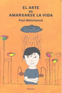 ARTE DE AMARGARSE LA VIDA | WATZLAWICK, PAUL | HERDER | 9788425431890 Imagen principal del producto
