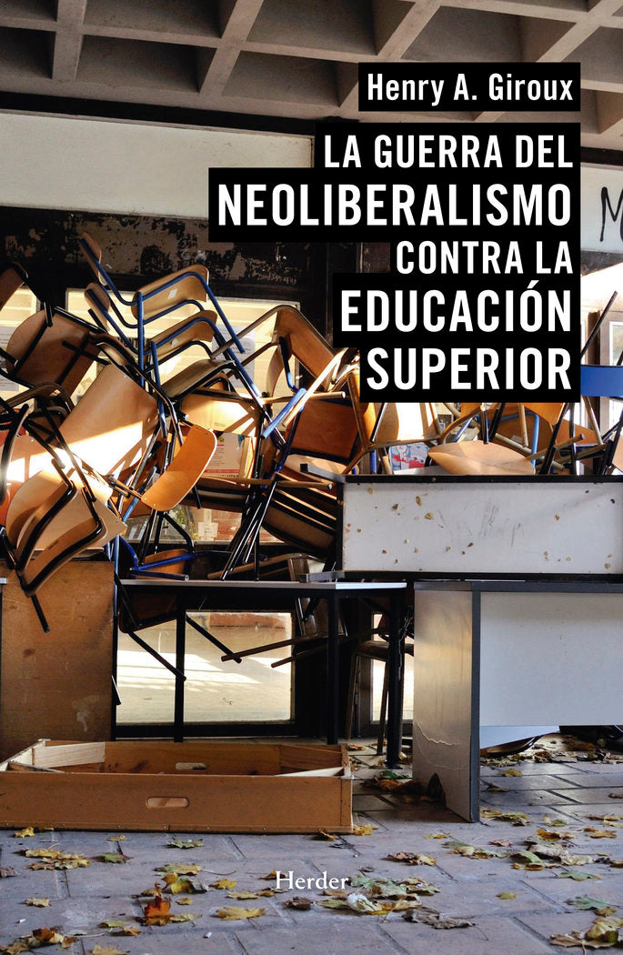 GUERRA DEL NEOLIBERALISMO CONTRA LA EDUCACION SUPERIIOR | GIROUX,HENRY A | HERDER | 9788425439933