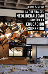 GUERRA DEL NEOLIBERALISMO CONTRA LA EDUCACION SUPERIIOR | GIROUX,HENRY A | HERDER | 9788425439933