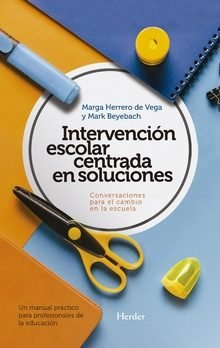 INTERVENCION ESCOLAR CENTRADA EN SOLUCIONES: CONVERSACIONES | BEYEBACH, MARK/HERRERO DE VEGA, MARGA | HERDER | 9788425440342 Imagen principal del producto