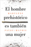 EL HOMBRE PREHISTORICO ES TAMBIEN UNA MUJER - 9788426410092