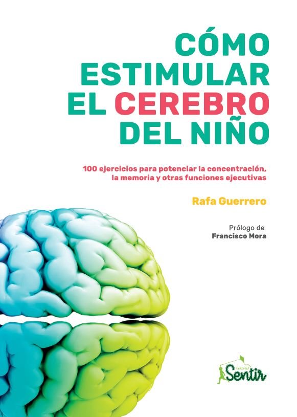 COMO ESTIMULAR EL CEREBRO DEL NIÑO | GUERRERO, RAFA | SENTIR | 9788426727046