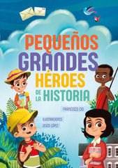 PEQUEÑOS GRANDES HEROES DE LA HISTORIA | CID FORNELL, FRANCISCO/LOPEZ, JESUS | SENTIR | 9788426729415