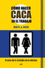 COMO HACER CACA EN EL TRABAJO - 9788427040946