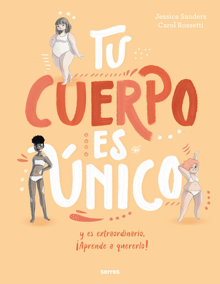 TU CUERPO ES ÚNICO Y ES EXTRAORDINARIO ¡APRENDE A QUERERLO! I Sanders, Jessica I Molino I 9788427209725