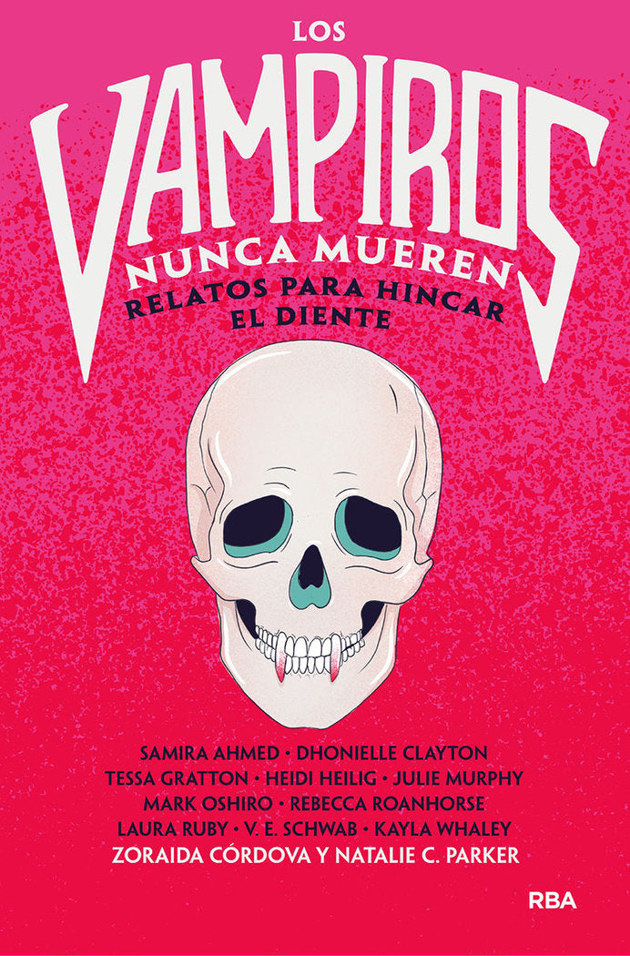 LOS VAMPIROS NUNCA MUEREN I Córdova, Zoraida;Parker, Natalie C.;Ahmed, Samira;Clayton, Dhonielle;Gratton, Tessa;Heilig, Heidi;Murphy, Julie;Oshiro, Mark;Roanhorse, Rebecca;Ruby, Laura;Schwab, V.E.;Whaley, Kayla I Molino I 9788427223820