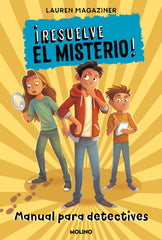 ¡RESUELVE EL MISTERIO! - MANUAL PARA DETECTIVES I Magaziner, Lauren I Molino I 9788427227248