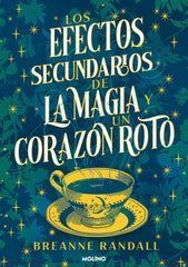 LOS EFECTOS SECUNDARIOS DE LA MAGIA Y UN CORAZÓN ROTO I Randall, Breanne I Molino I 9788427240827