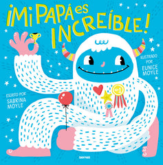 MI PAPÁ ES INCREÍBLE I Moyle, Sabrina;Moyle, Eunice I Molino I 9788427240964