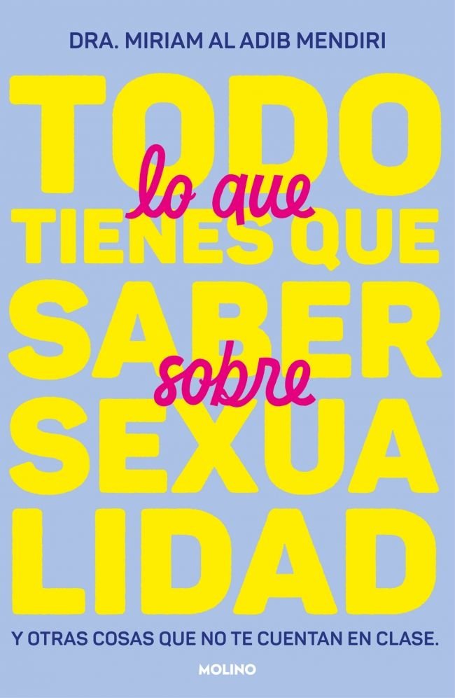 TODO LO QUE TIENES QUE SABER SOBRE SEXUALIDAD I Al Adib Mendiri, Dra. Miriam I Molino I 9788427242791