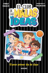 EL CLUB DE LAS MALAS IDEAS 1 - EL PEOR PRIMER DÍA DE CLASE I Burgaleta, Estíbaliz I Molino I 9788427242920