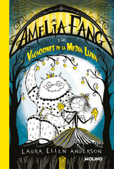 AMELIA FANG 4 - AMELIA Y LAS VACACIONES DE LA MEDIA LUNA I Anderson, Laura Ellen I Molino I 9788427246829